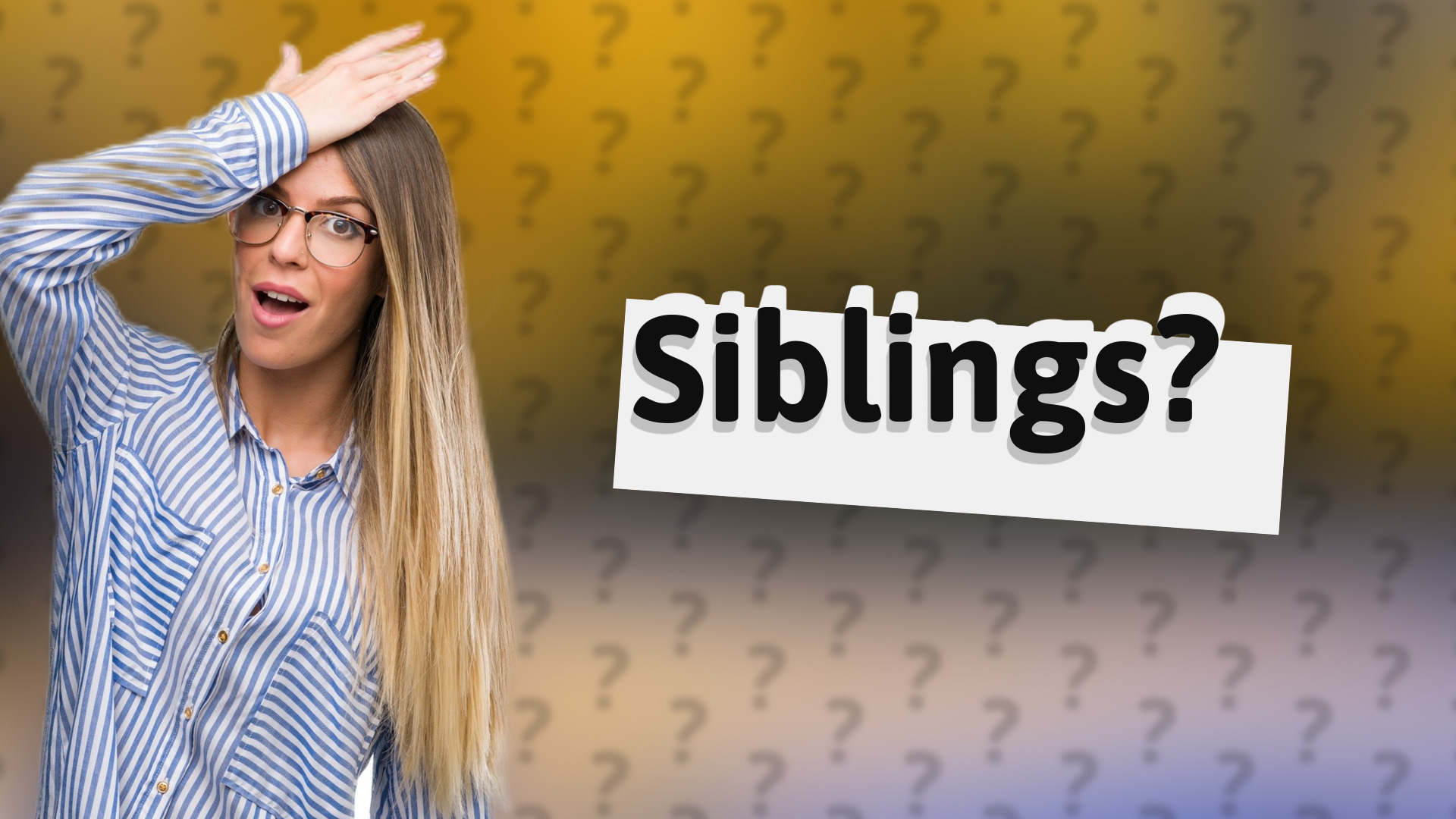 Siblings?