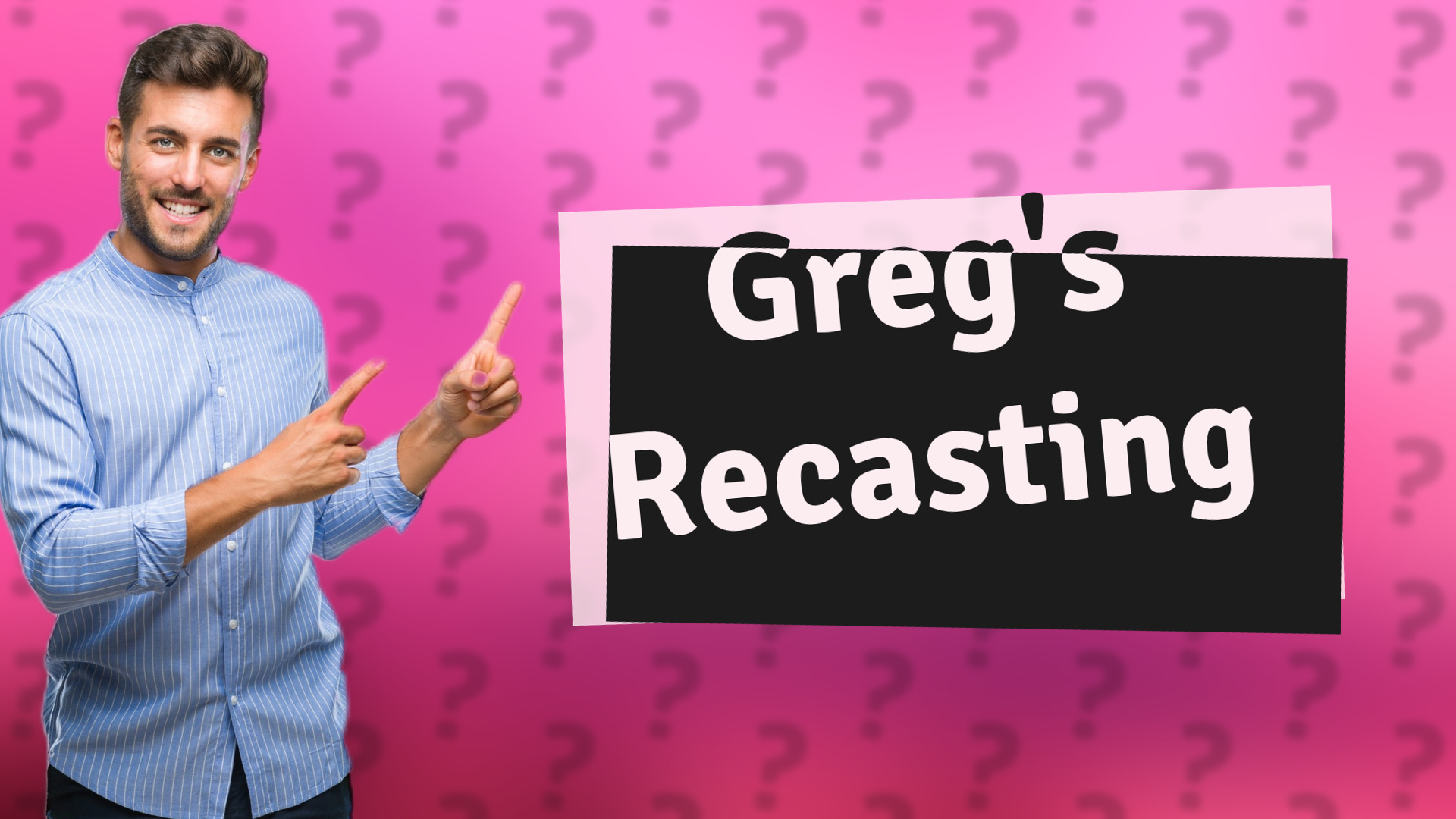 Greg's Recasting