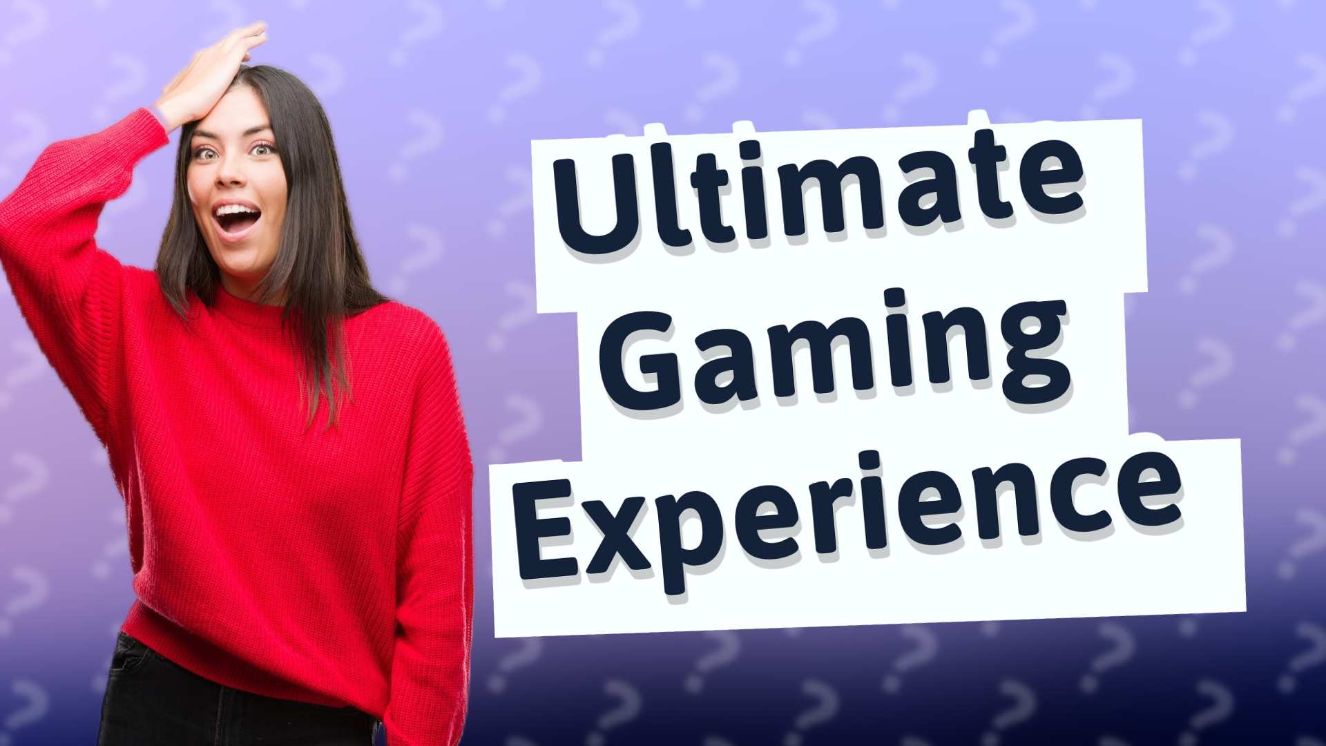 Ultimate Gaming Experience