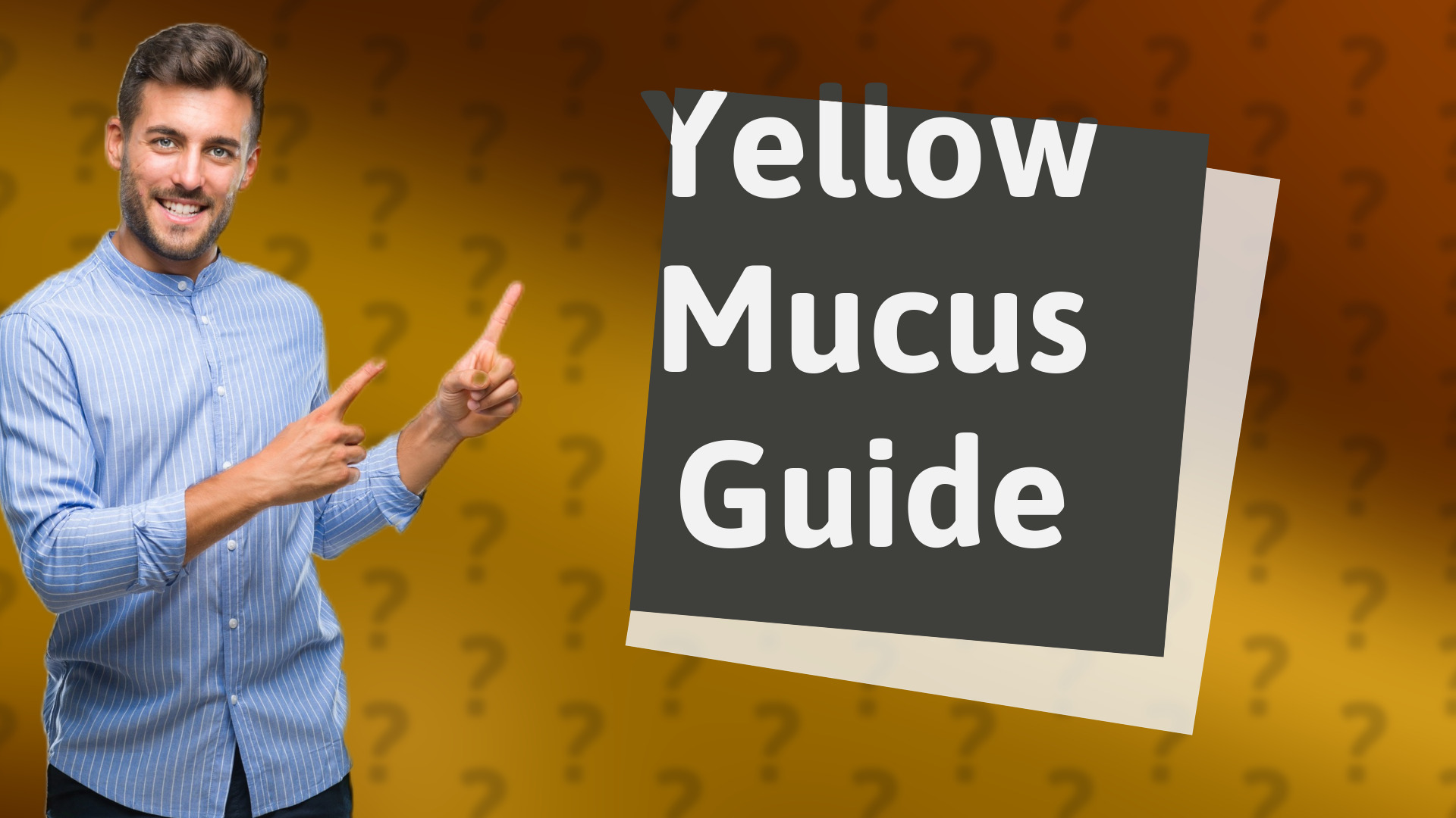 Yellow Mucus Guide