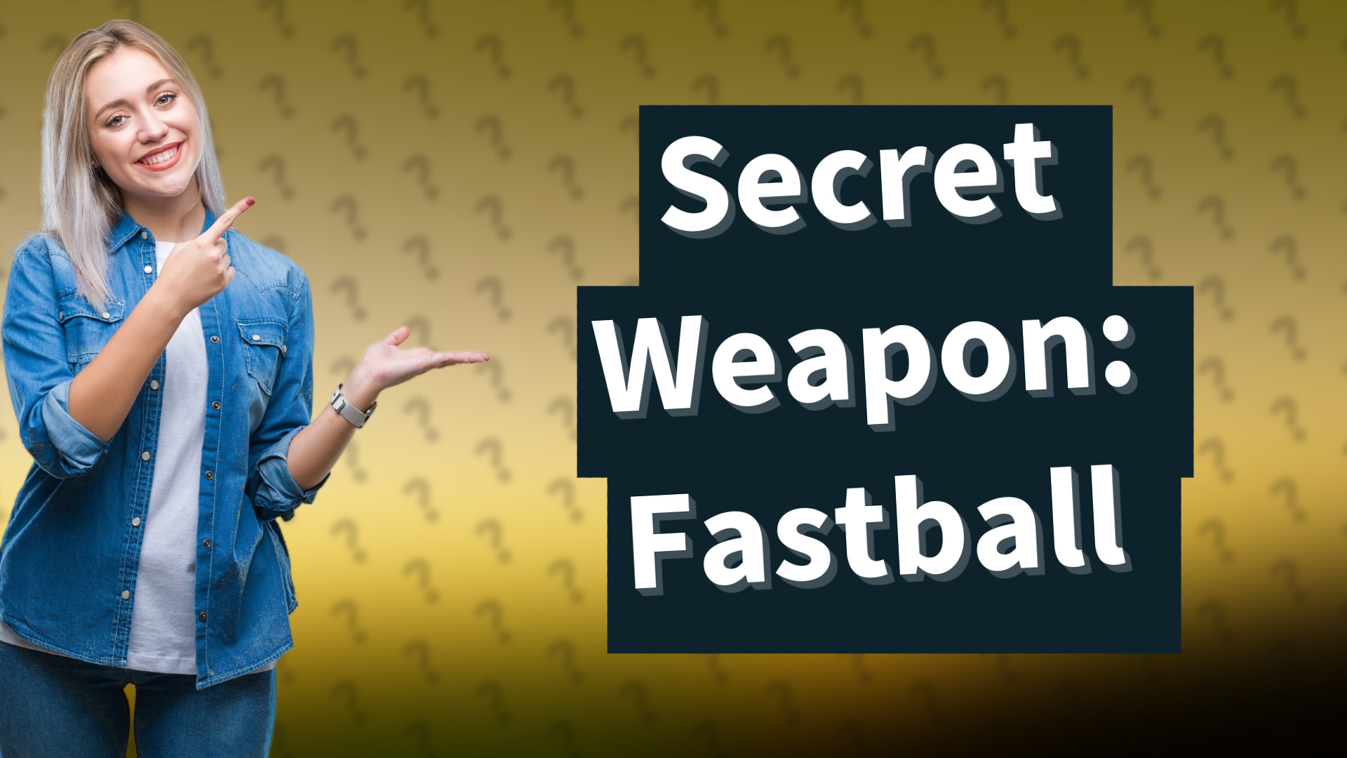 Secret Weapon: Fastball
