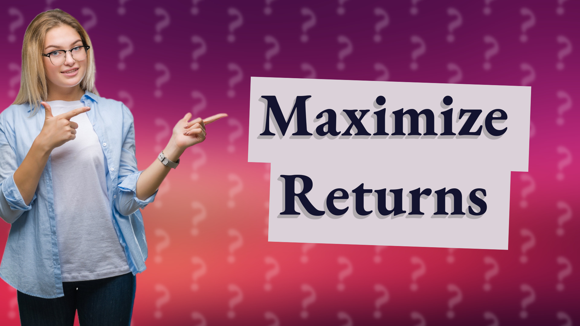 Maximize Returns