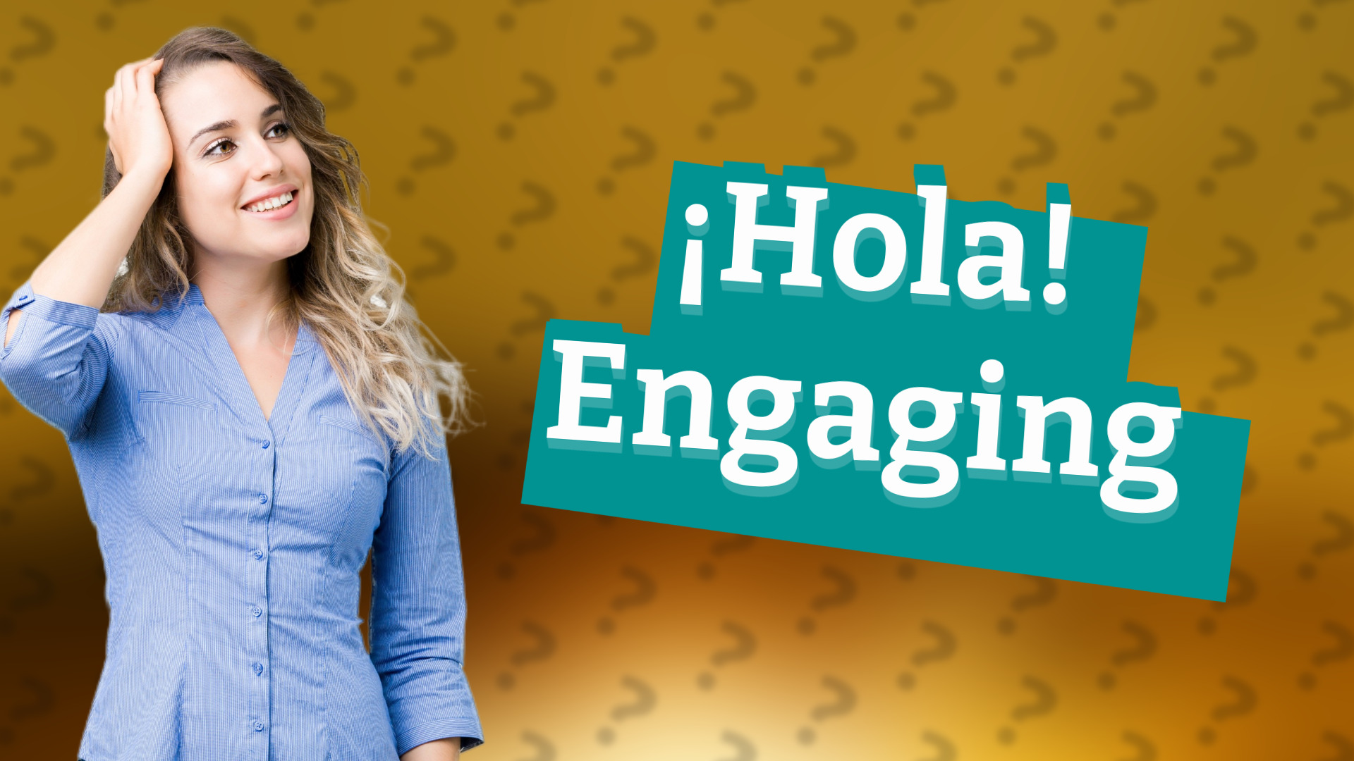 ¡Hola! Engaging