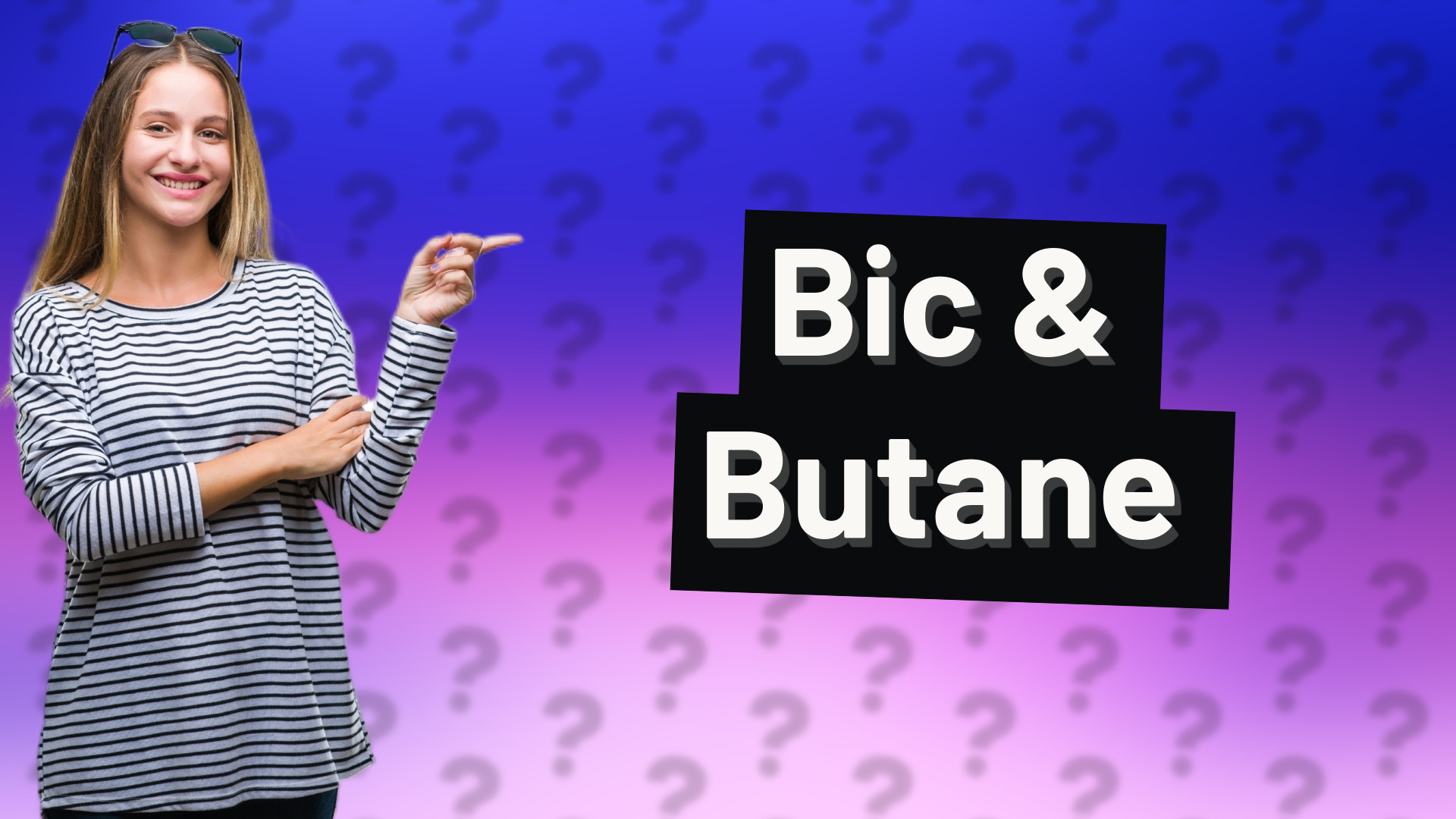Bic & Butane