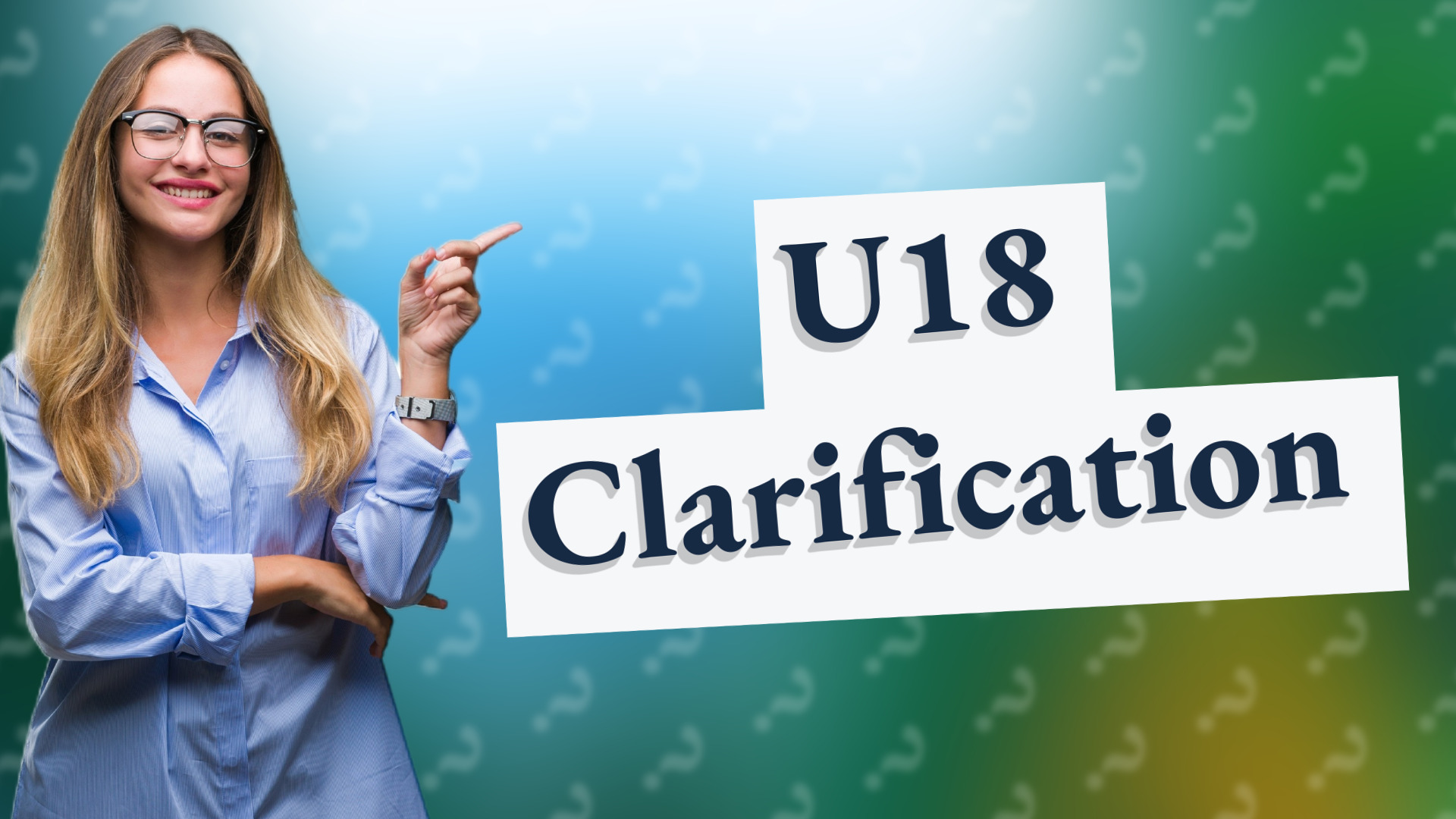 U18 Clarification