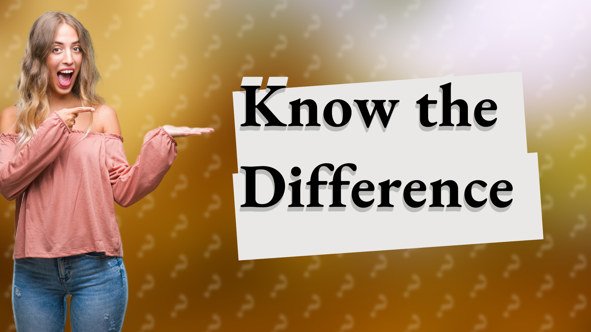 Know the Difference