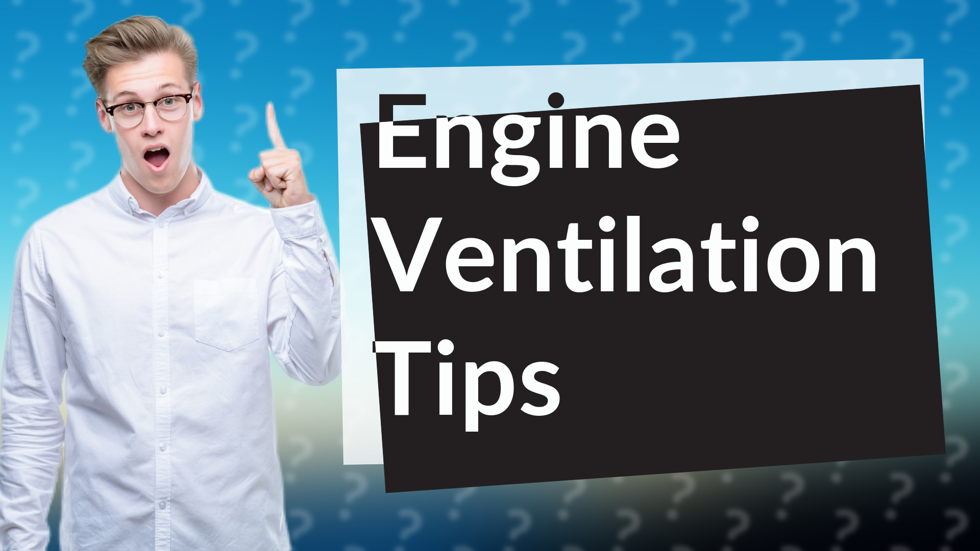 Engine Ventilation Tips