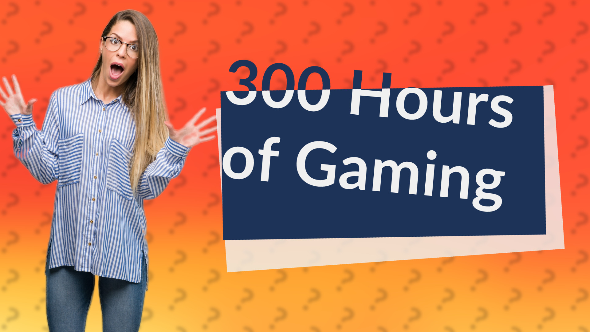 300 Hours of Gaming