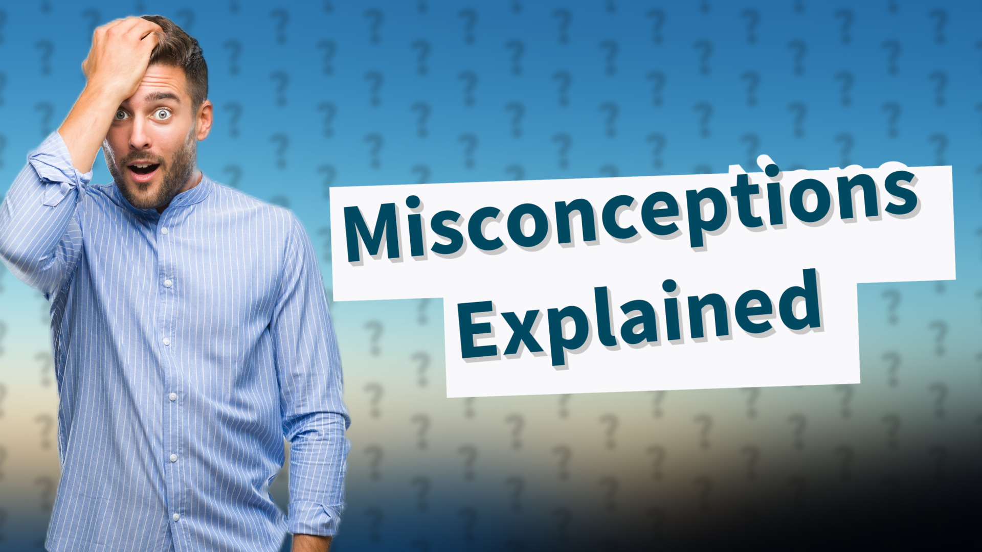 Misconceptions Explained