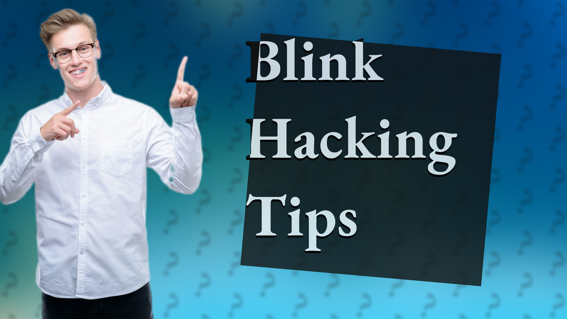 Blink Hacking Tips