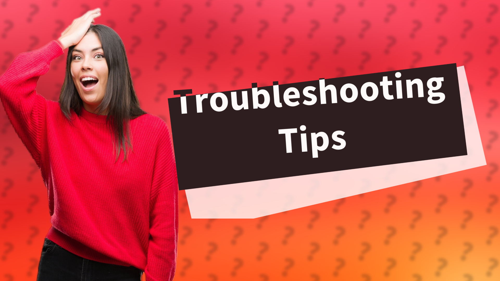 Troubleshooting Tips