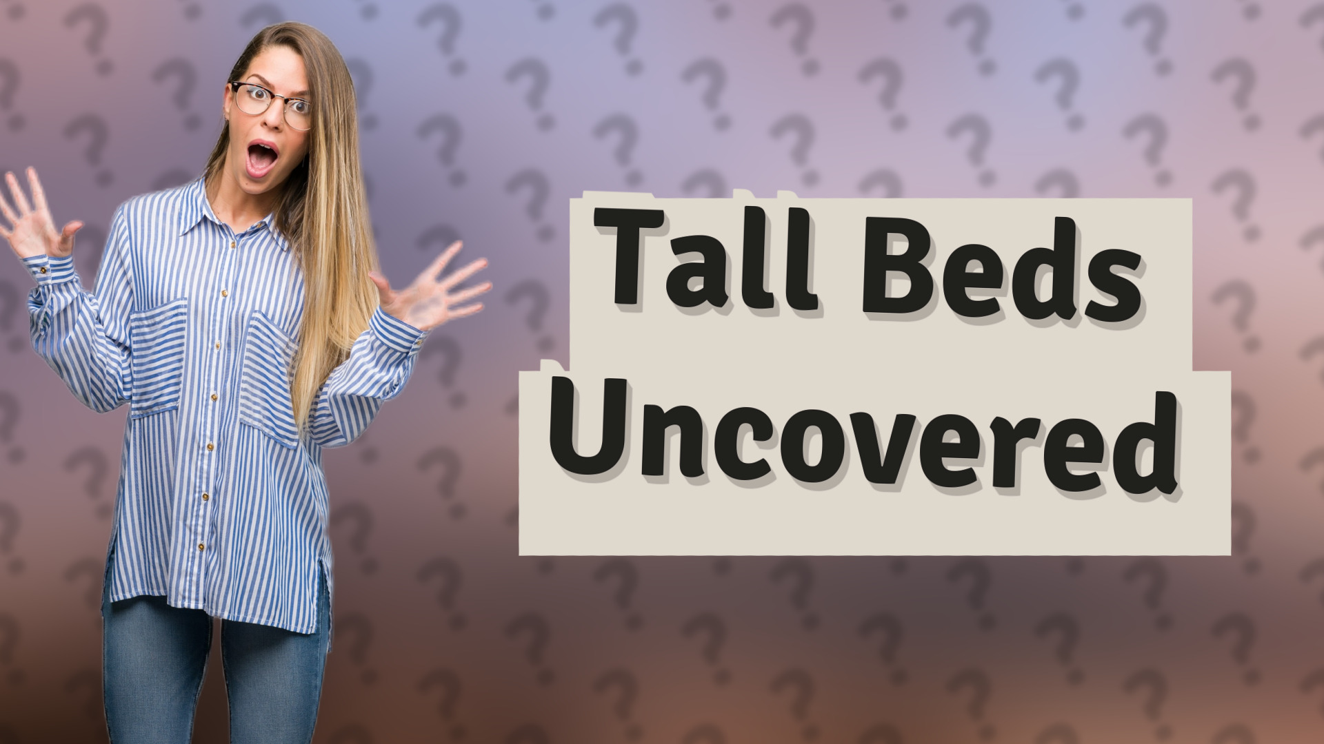 Tall Beds Uncovered