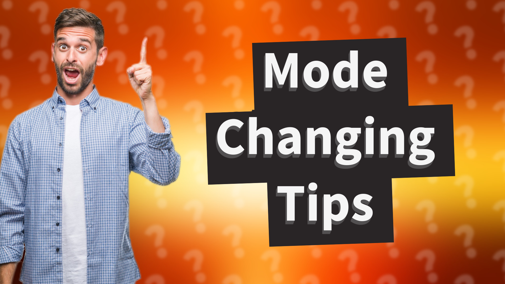 Mode Changing Tips