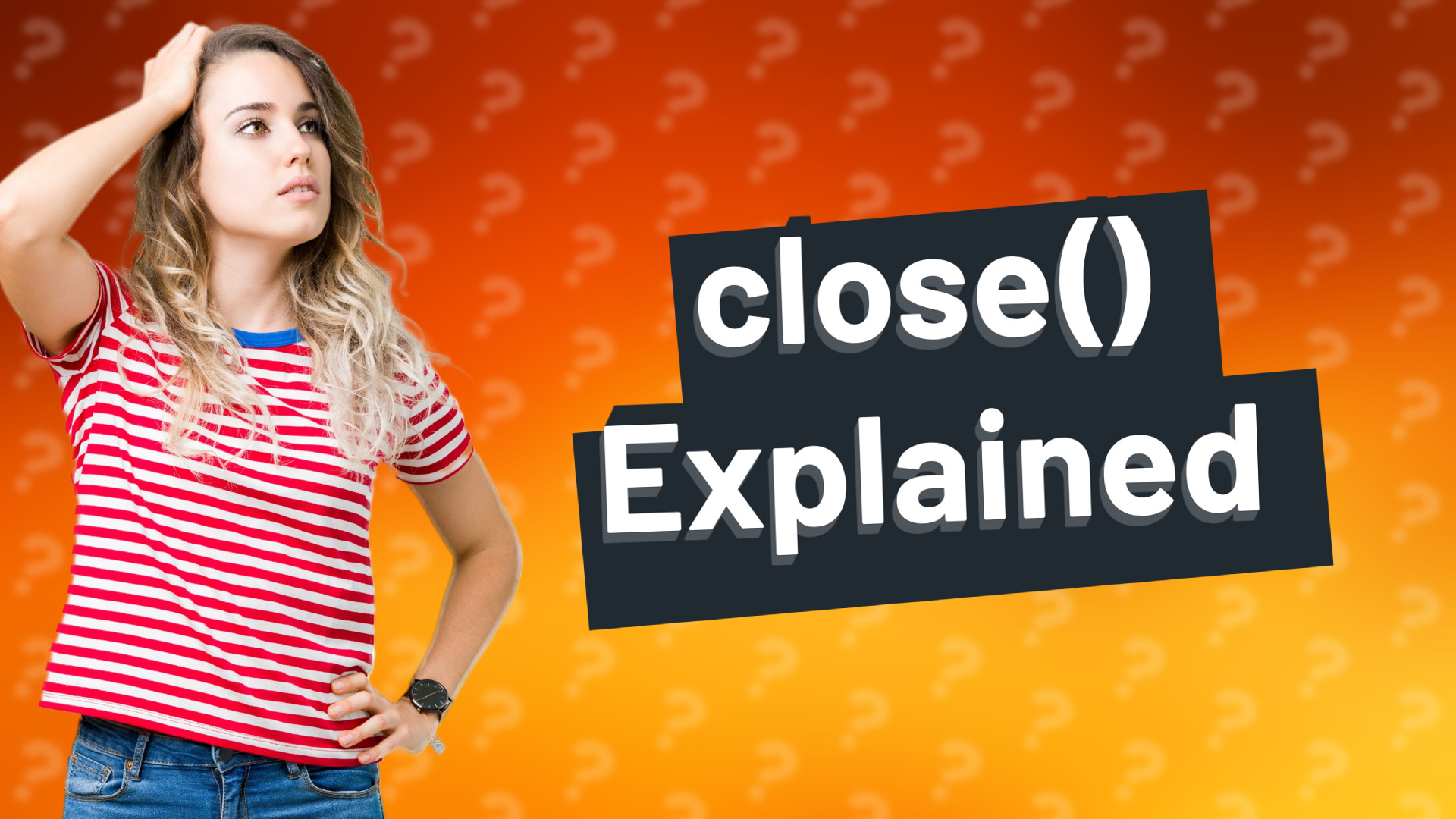close() Explained