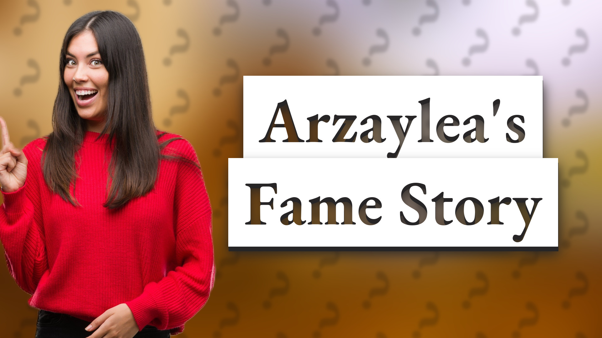 Arzaylea's Fame Story