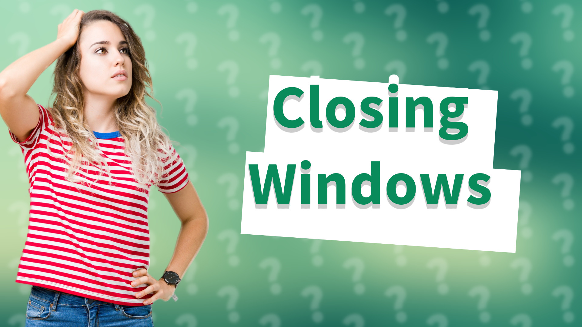 Closing Windows