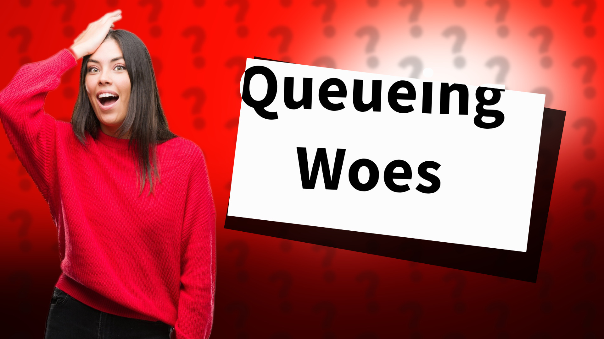 Queueing Woes