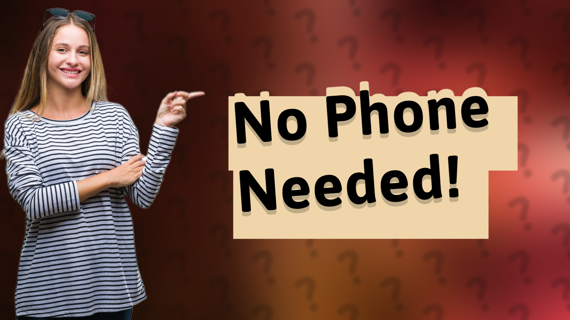 No Phone Needed!