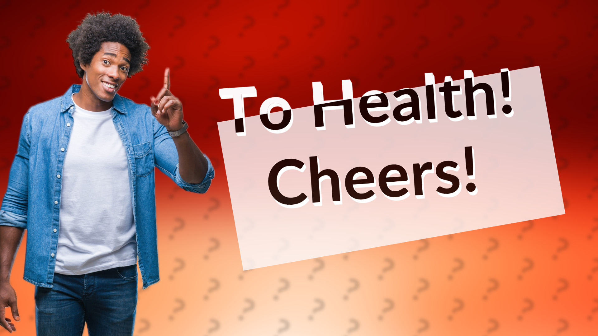 To Health! Cheers!