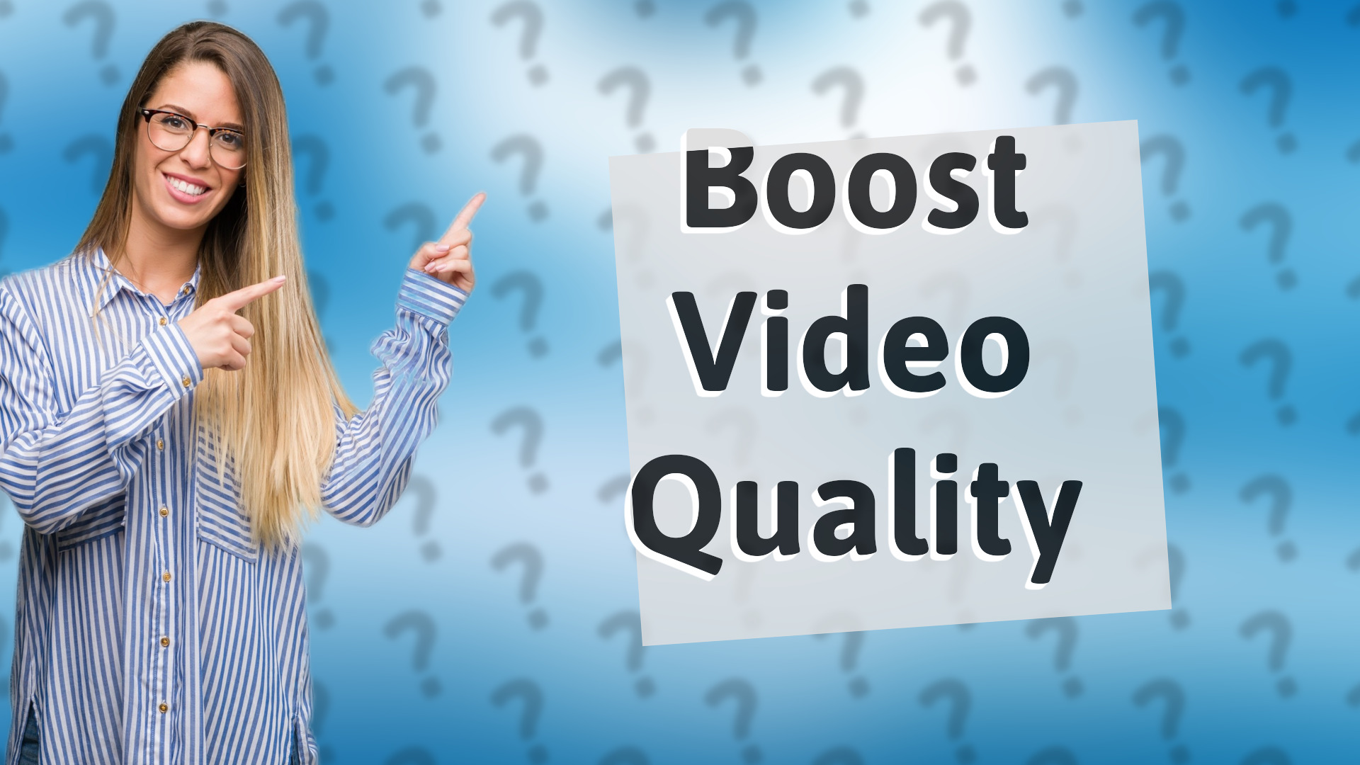 Boost Video Quality