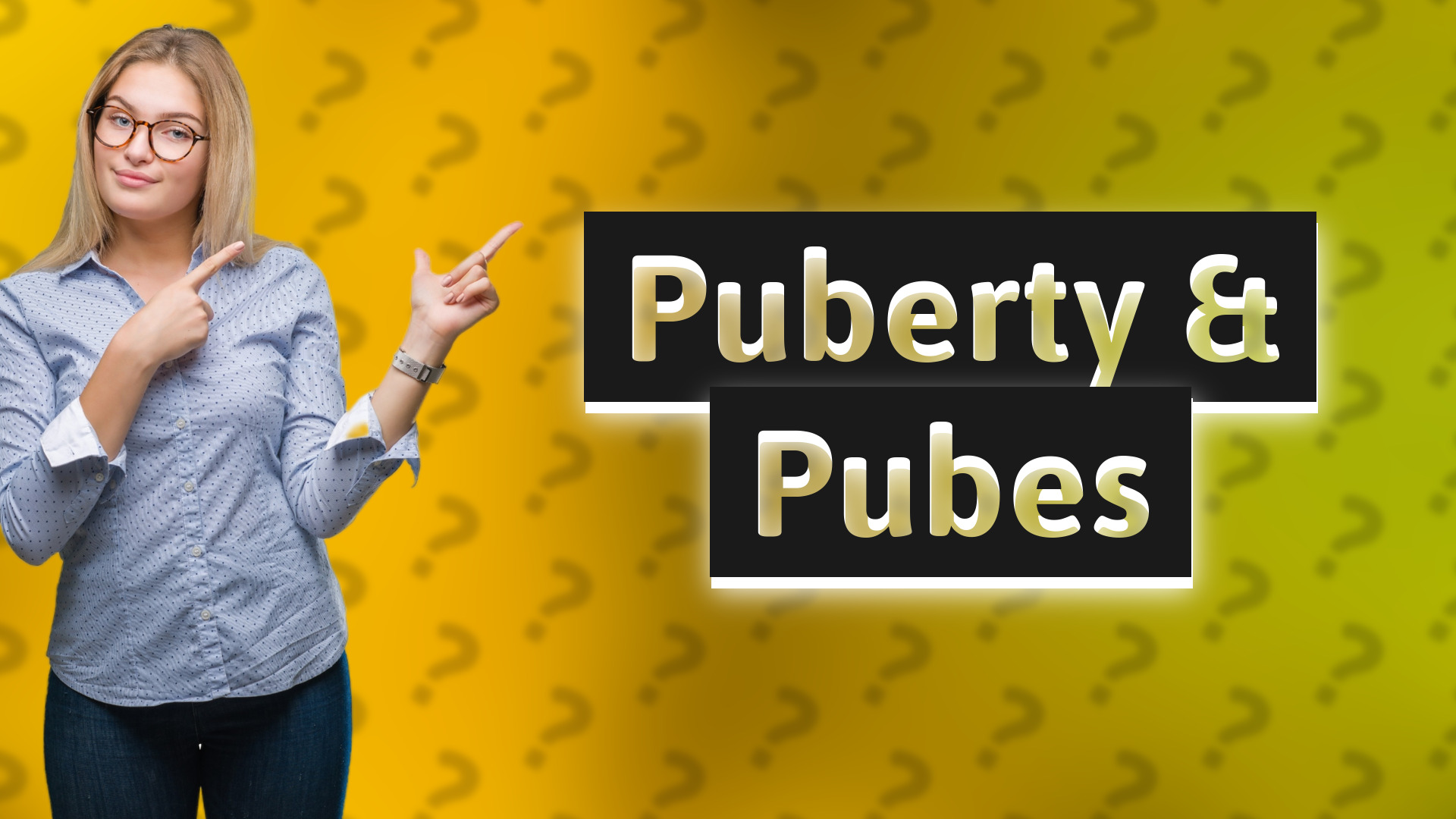 Puberty & Pubes