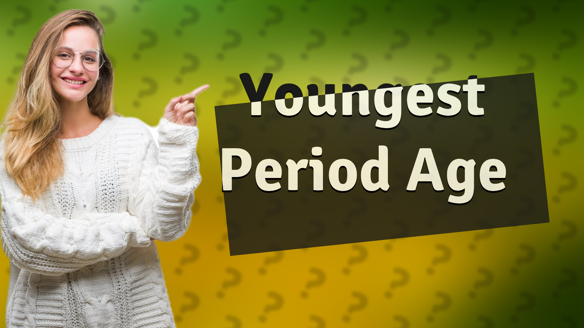 Youngest Period Age