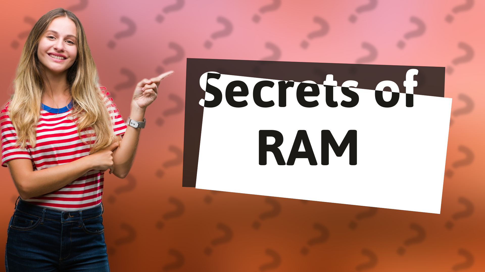 Secrets of RAM