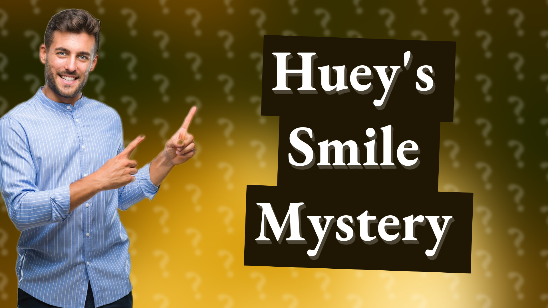 Huey's Smile Mystery