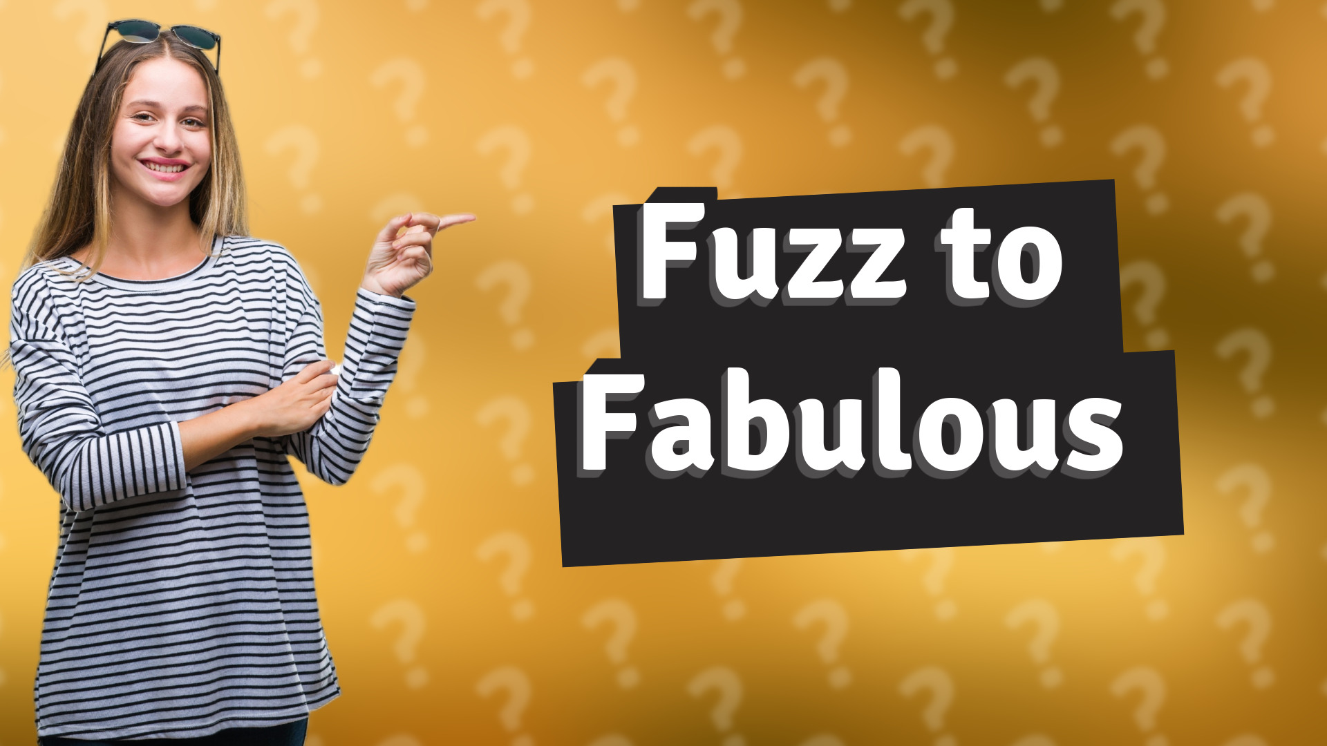 Fuzz to Fabulous