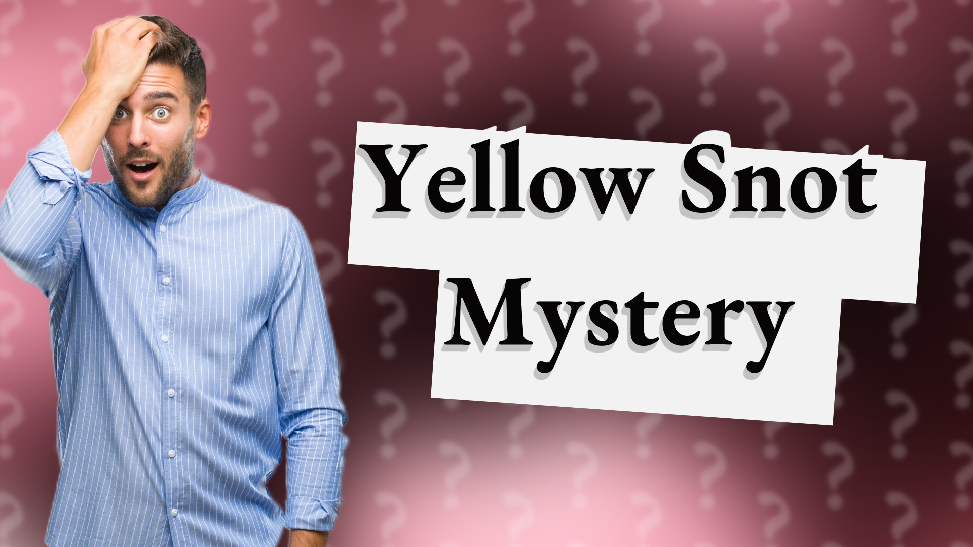 Yellow Snot Mystery