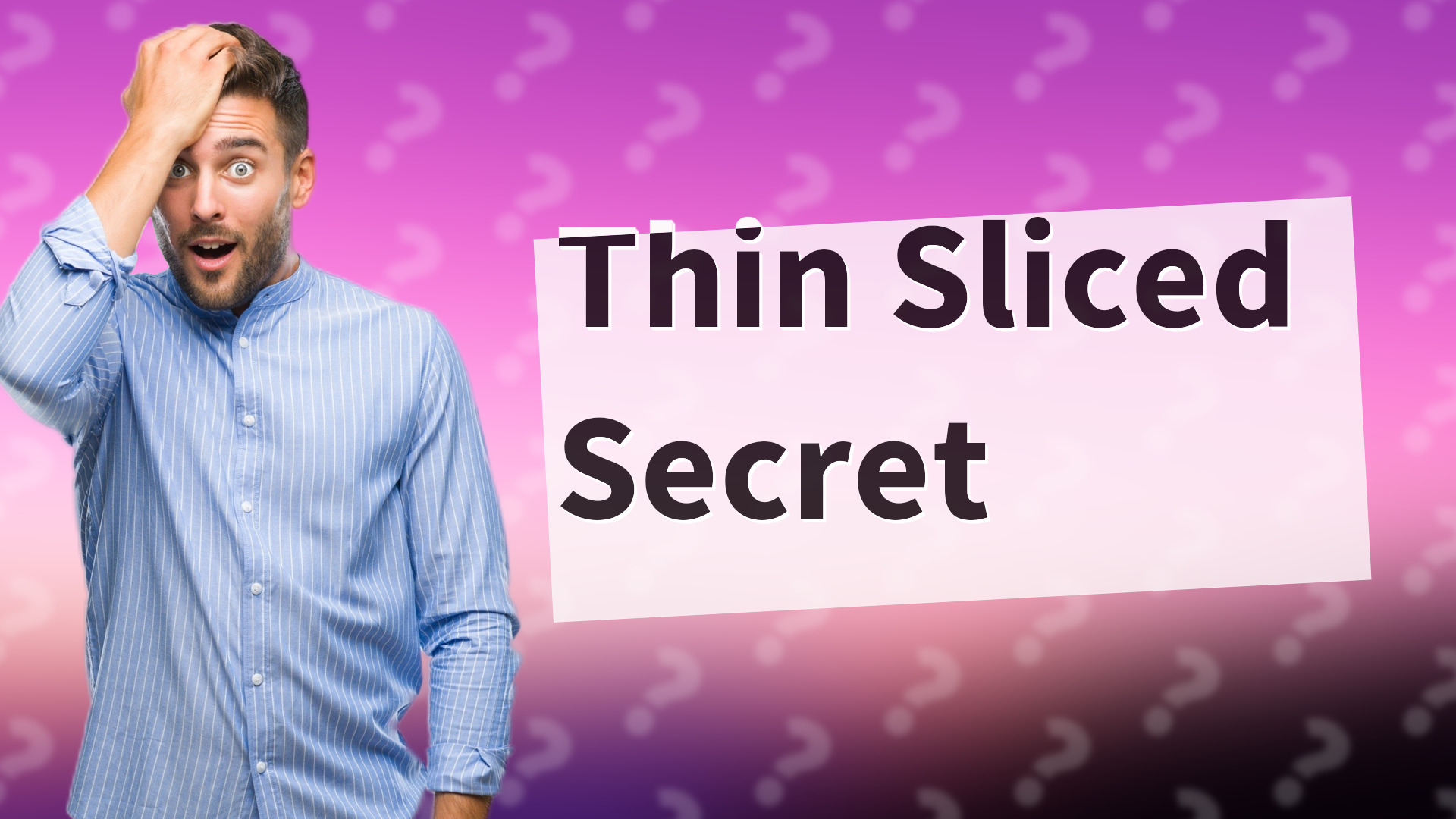 Thin Sliced Secret