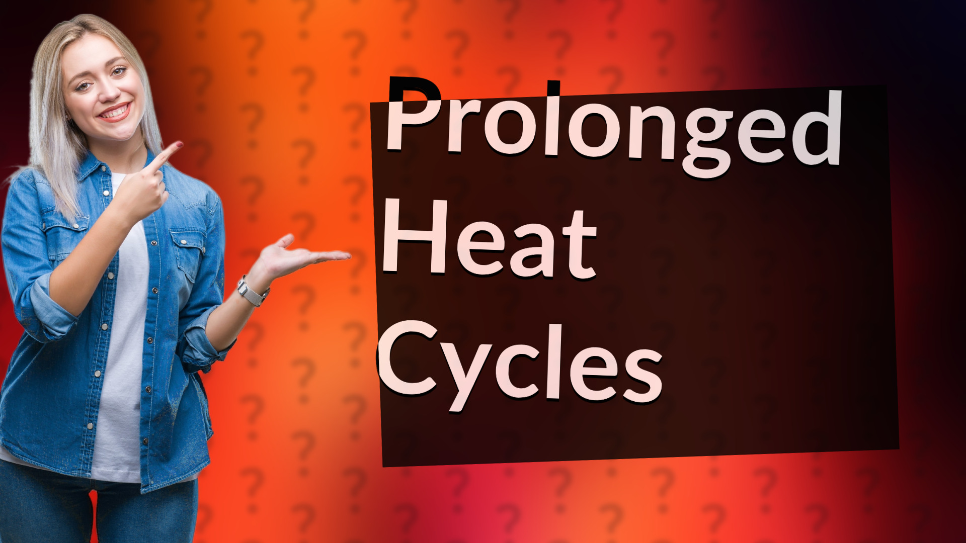 Prolonged Heat Cycles