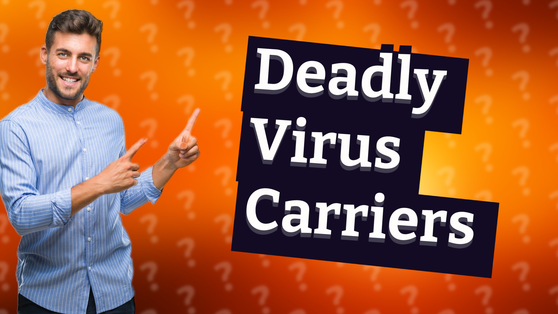 Deadly Virus Carriers
