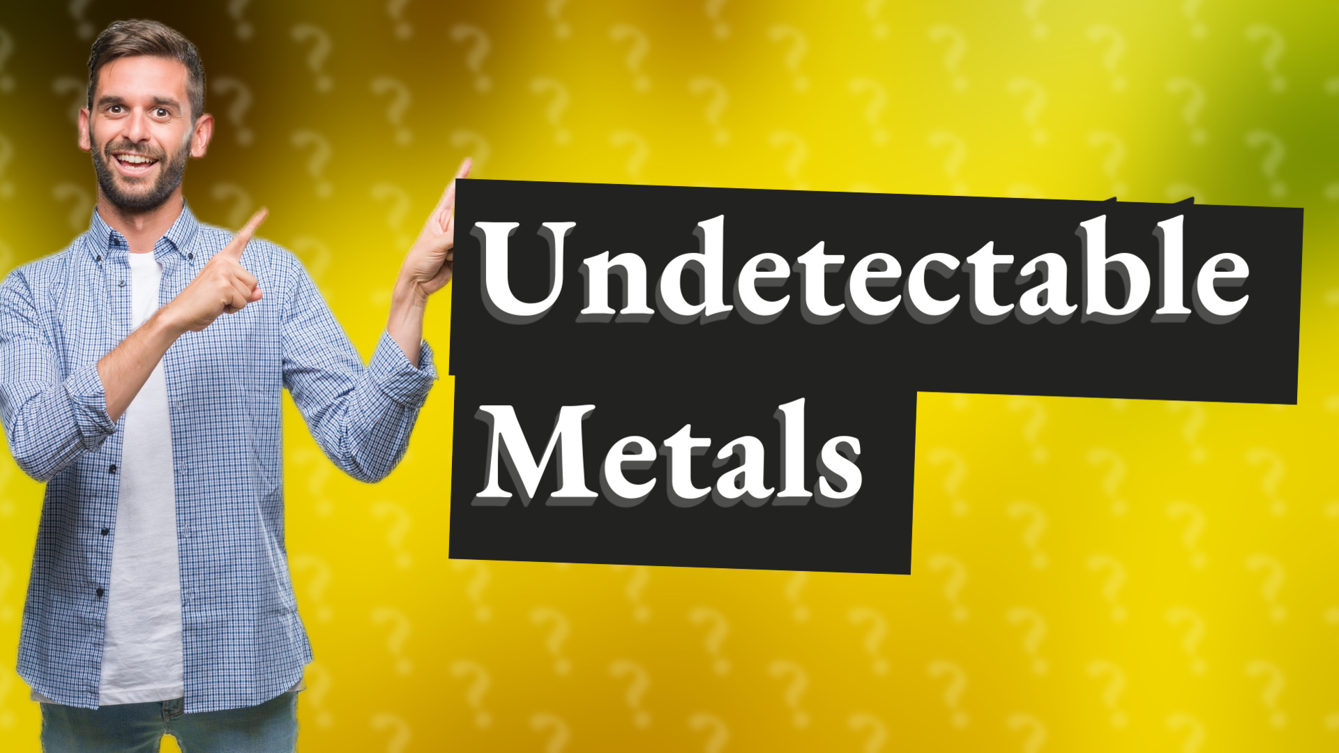 Undetectable Metals