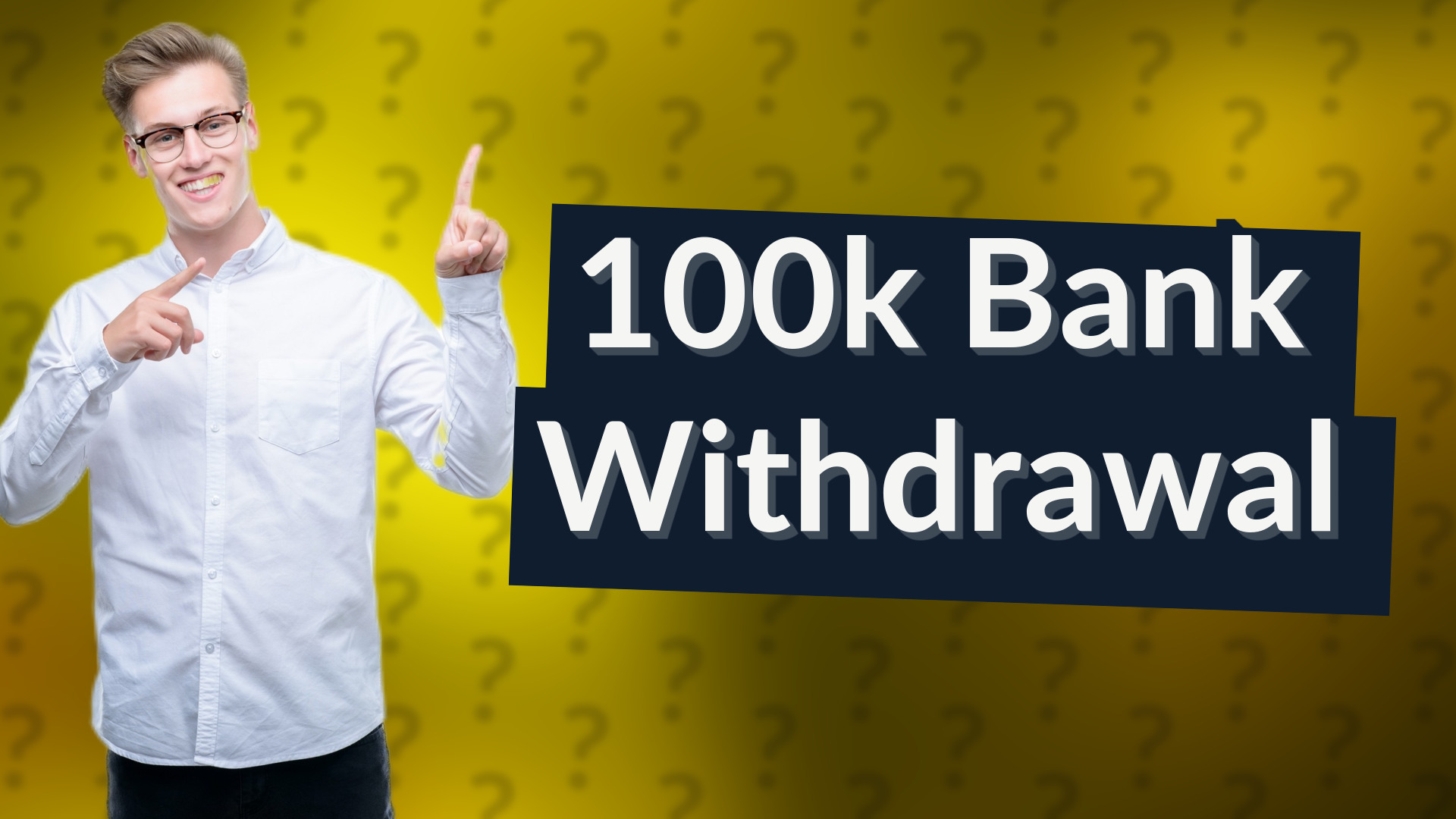 100k Bank Withdrawal