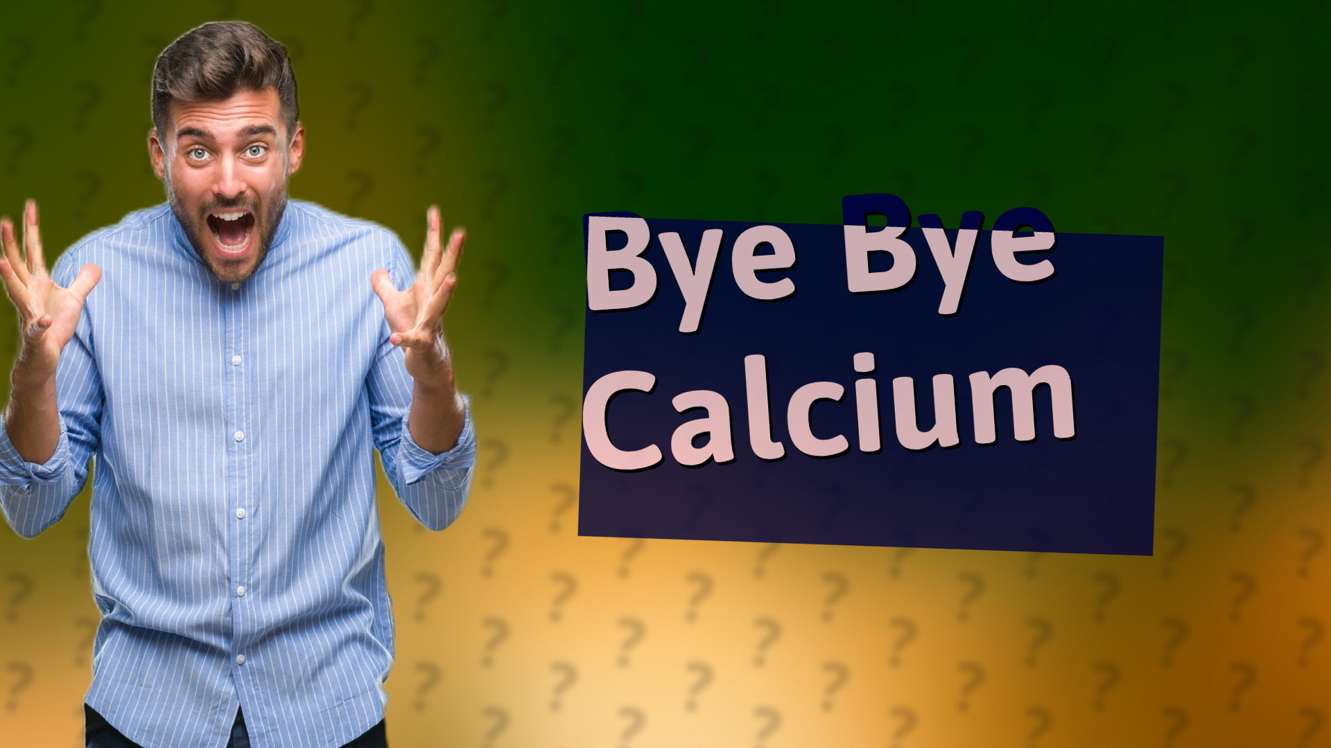 Bye Bye Calcium