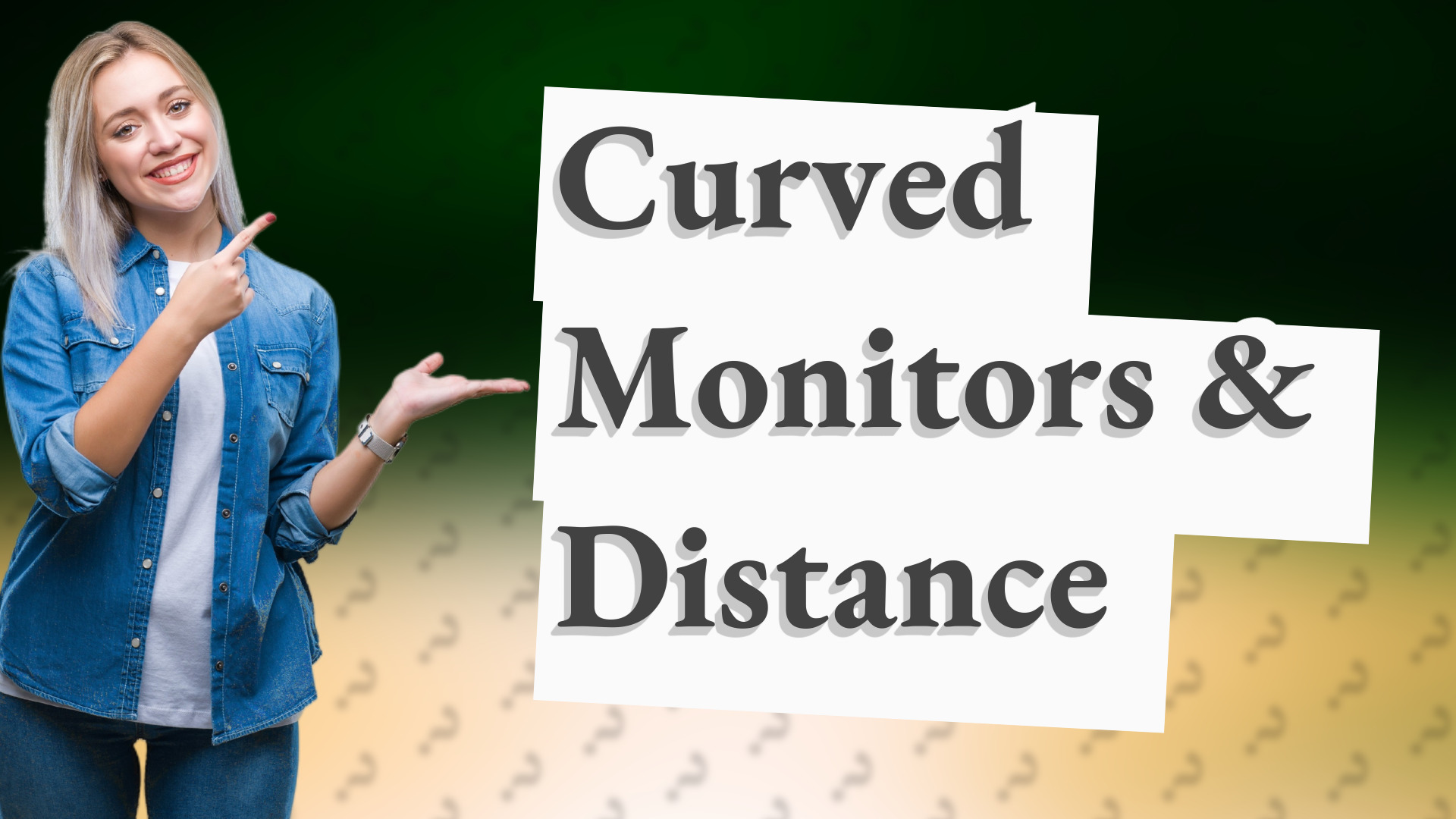 Curved Monitors & Distance