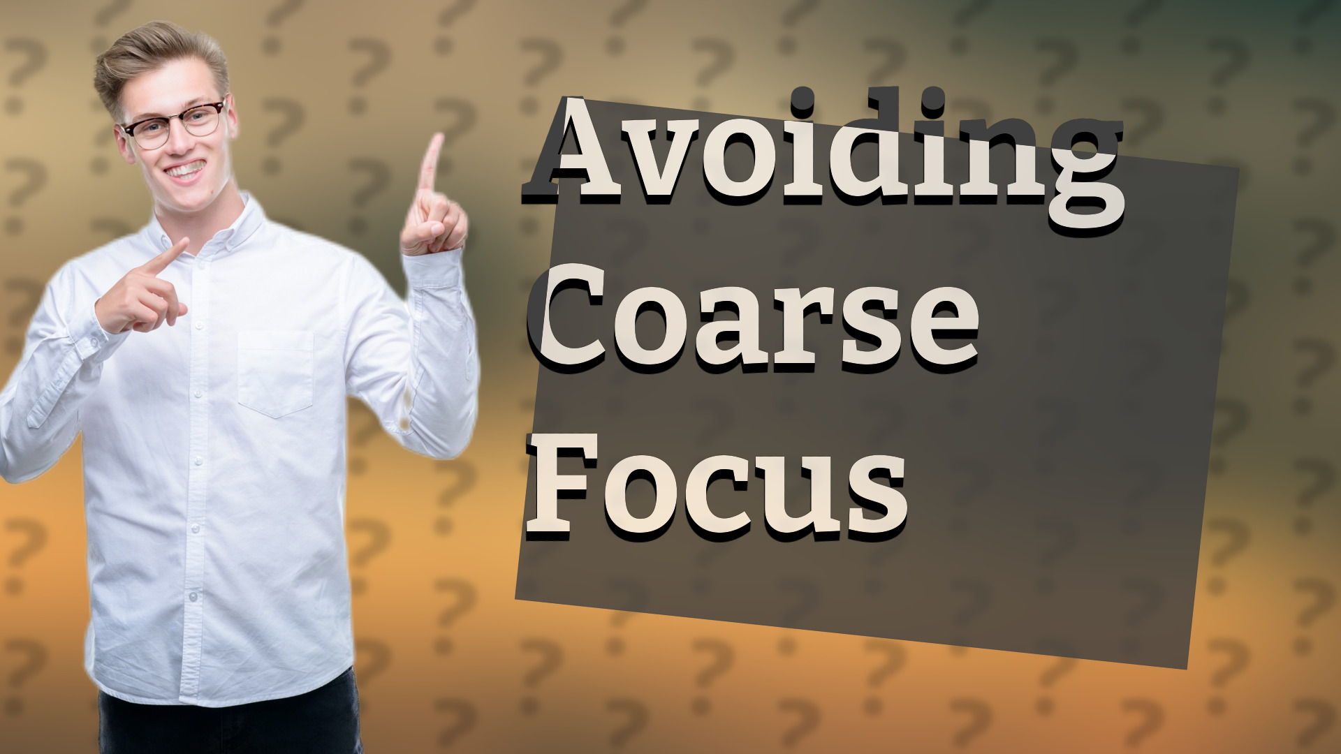Avoiding Coarse Focus