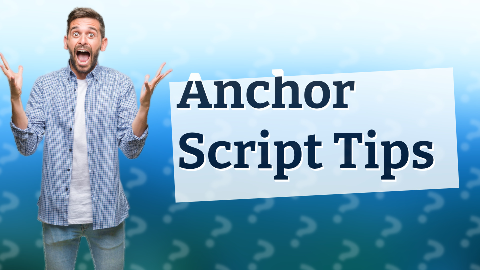 Anchor Script Tips