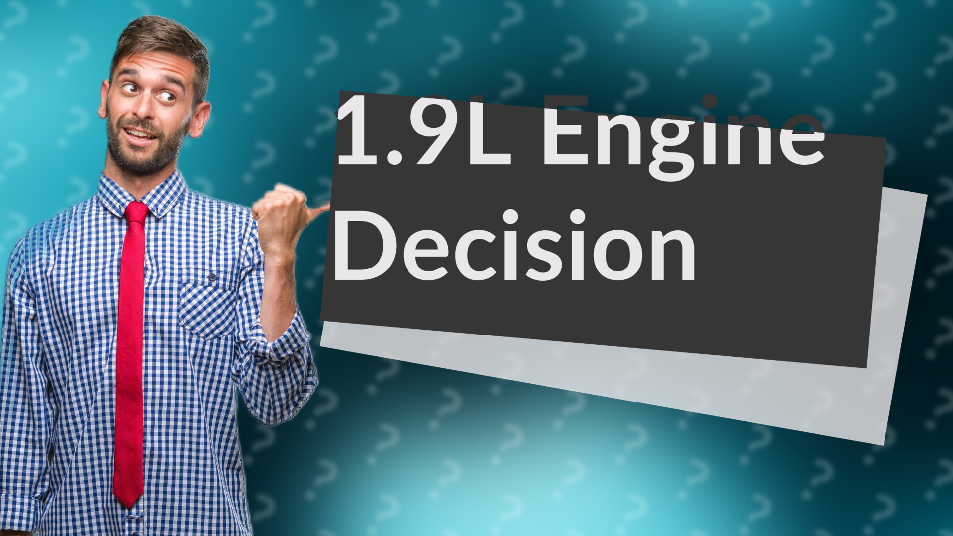 1.9L Engine Decision