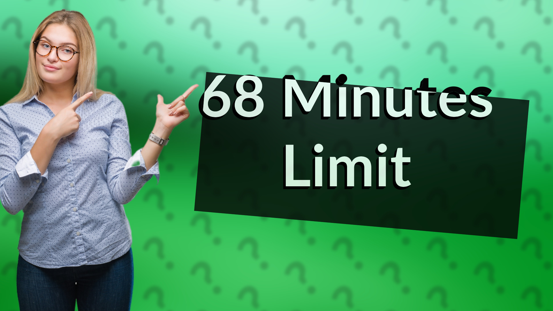 68 Minutes Limit