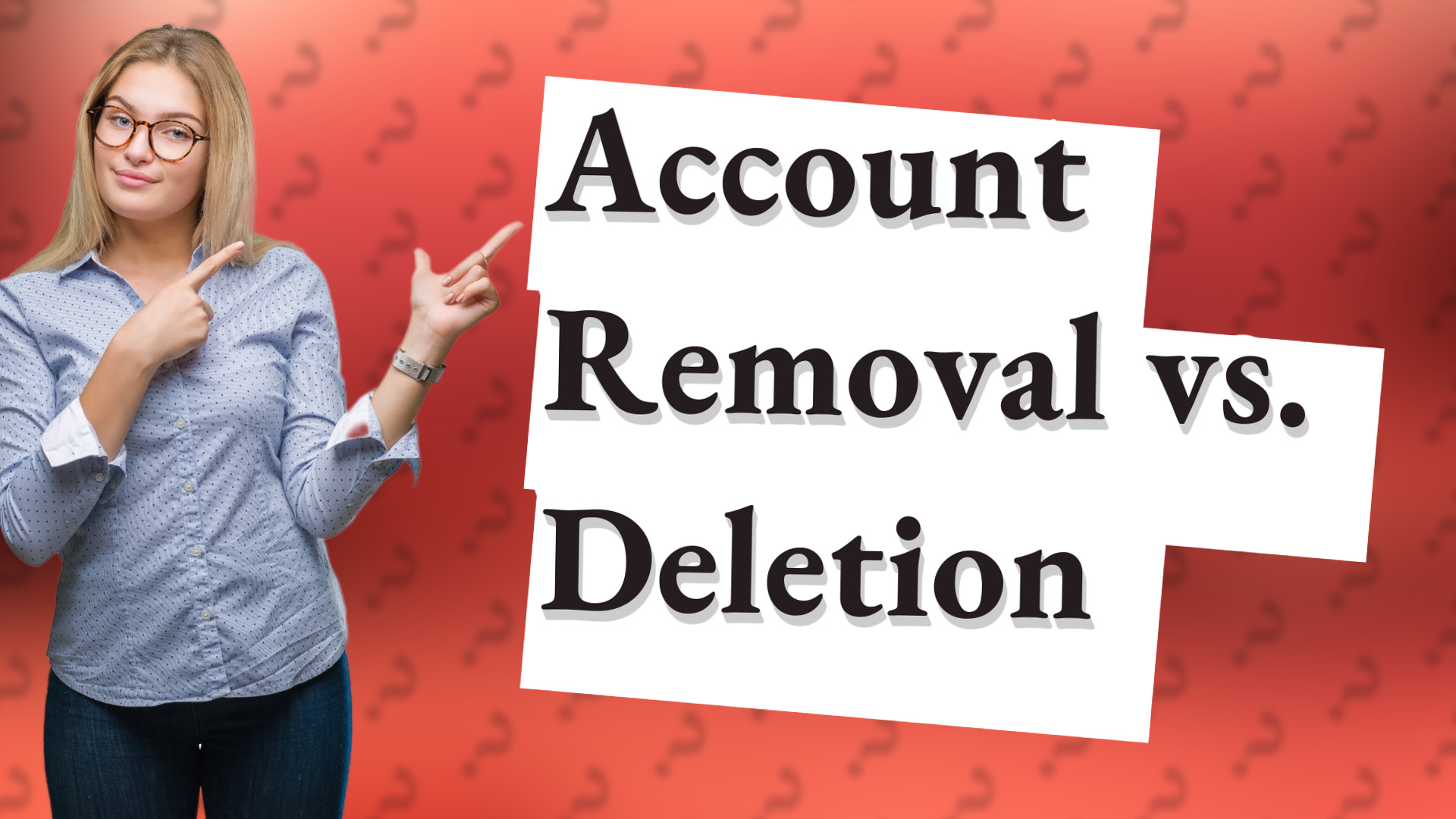 Account Removal vs. Deletion
