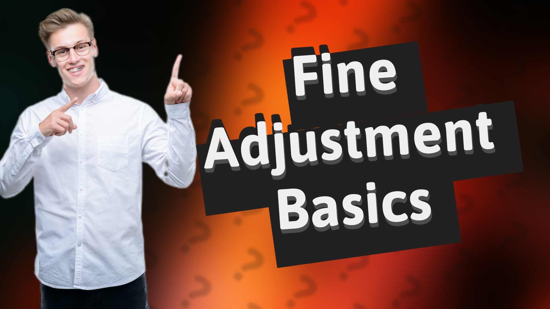 Fine Adjustment Basics