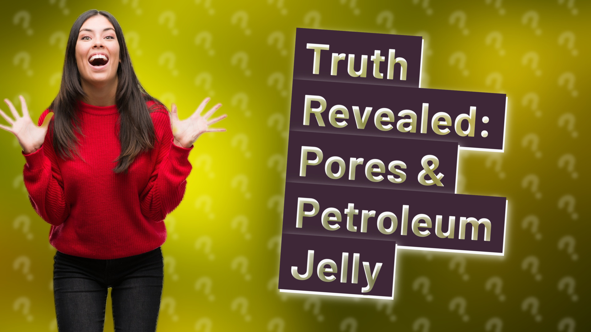 Truth Revealed: Pores & Petroleum Jelly