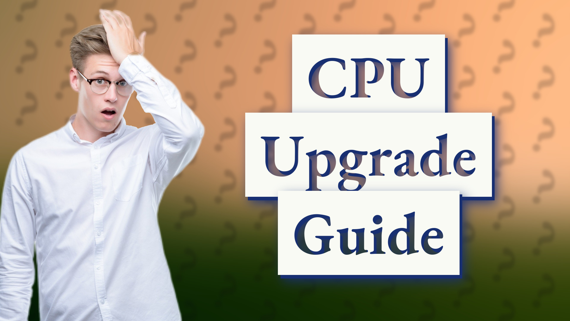 CPU Upgrade Guide