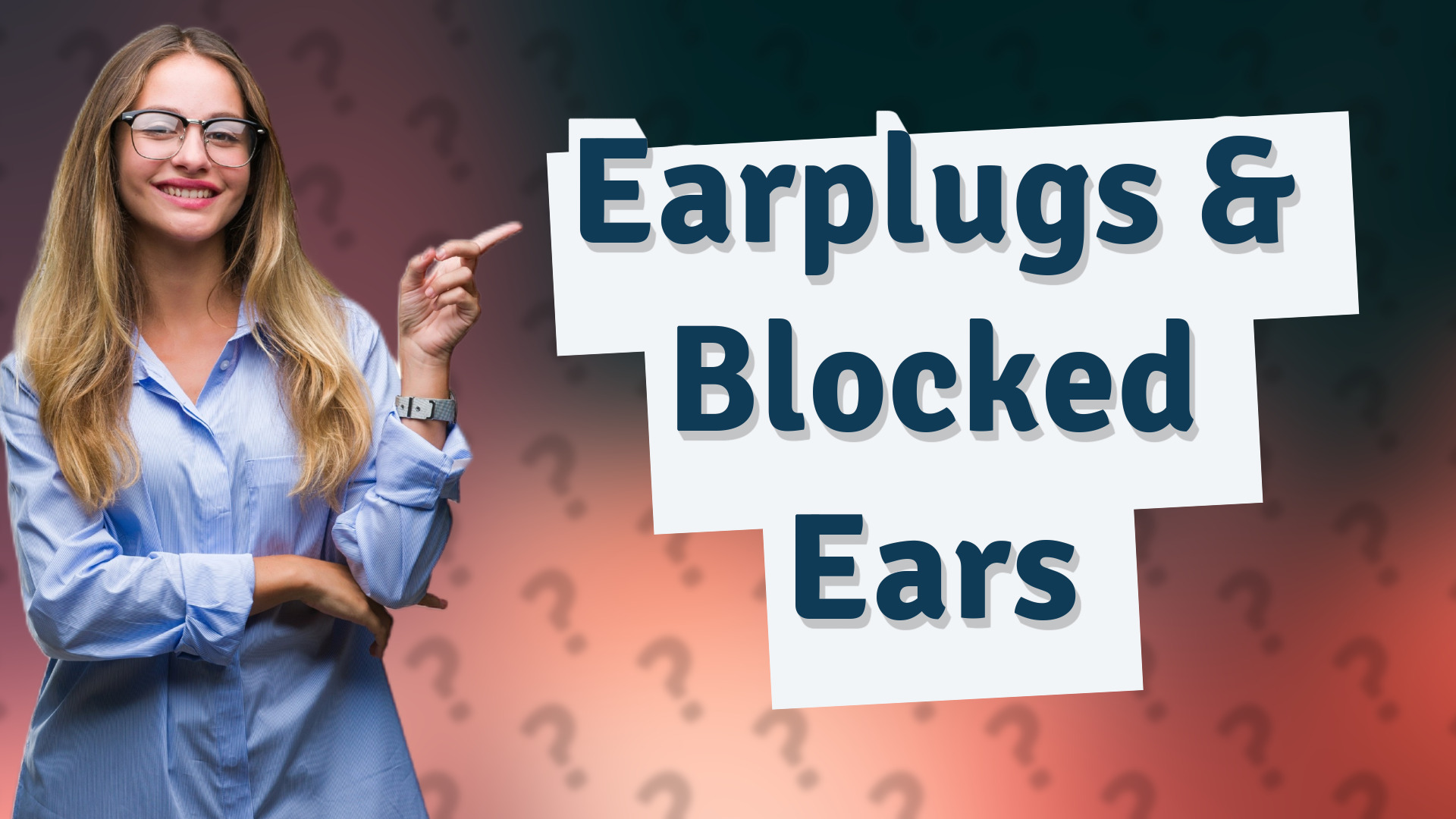 Earplugs & Blocked Ears