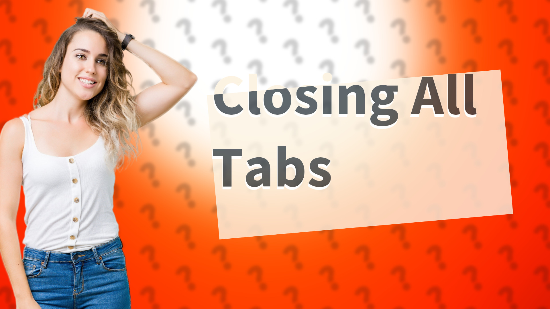 Closing All Tabs