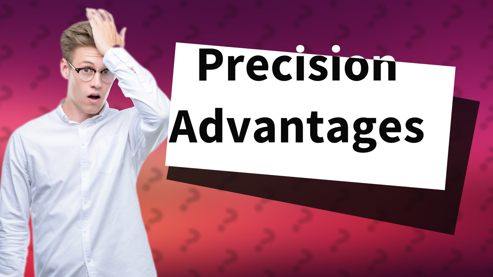 Precision Advantages