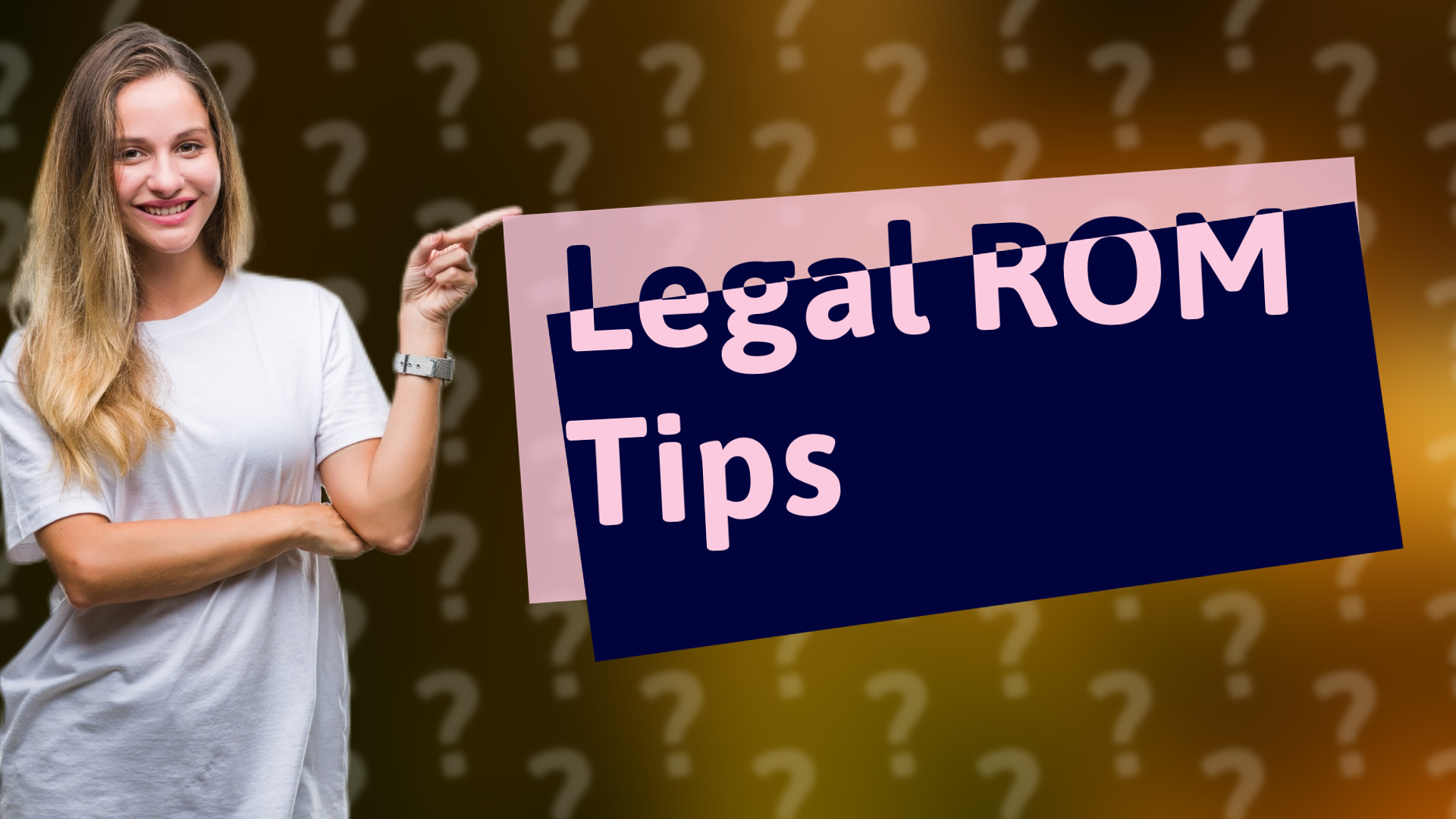 Legal ROM Tips