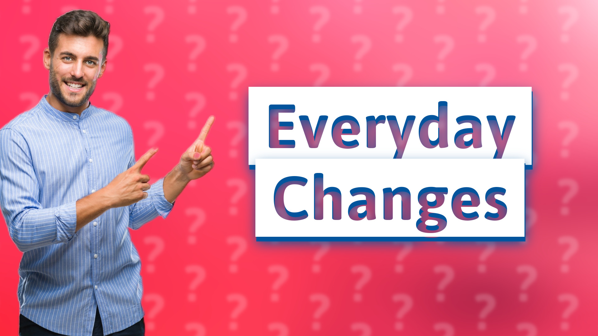 Everyday Changes